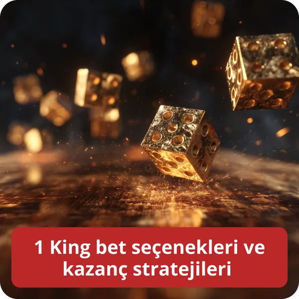 1 King bet seçenekleri ve kazanç stratejileri