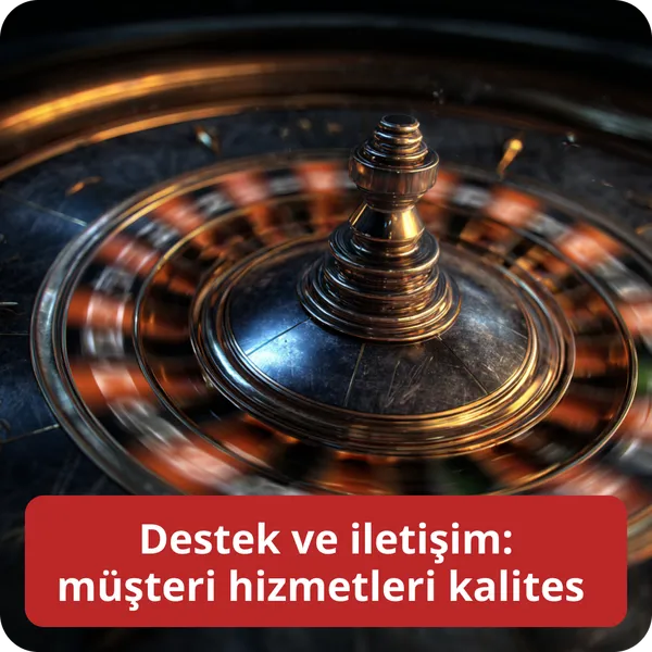 Destek ve iletişim: müşteri hizmetleri kalitesi
